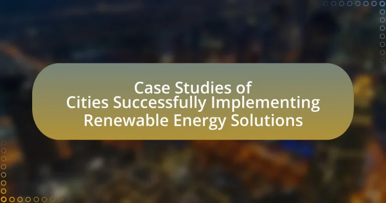 Case Studies of Cities Successfully Implementing Renewable Energy Solutions