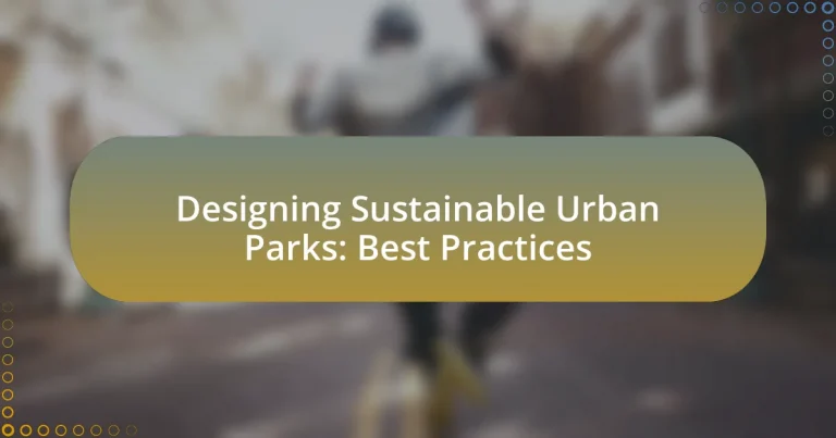Designing Sustainable Urban Parks: Best Practices