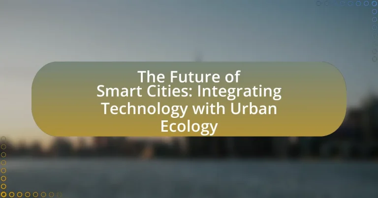 The Future of Smart Cities: Integrating Technology with Urban Ecology