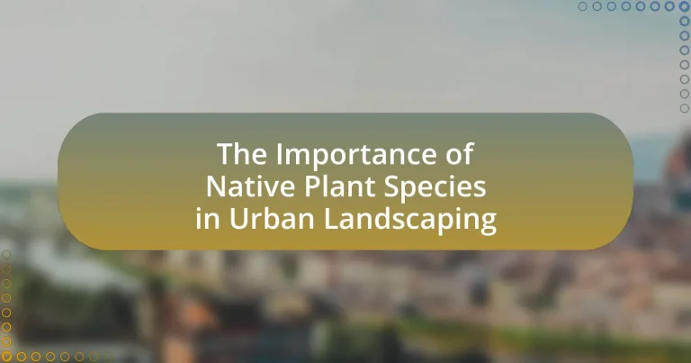 The Importance of Native Plant Species in Urban Landscaping