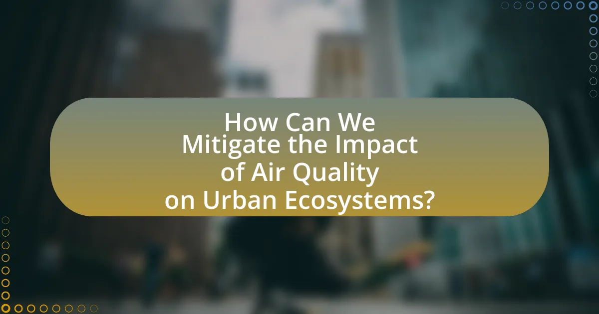 How Can We Mitigate the Impact of Air Quality on Urban Ecosystems?