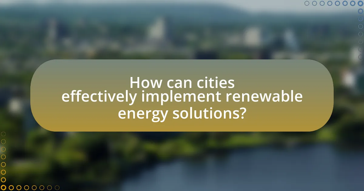 How can cities effectively implement renewable energy solutions?