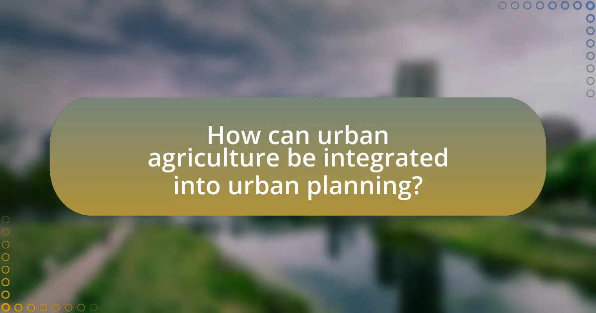 How can urban agriculture be integrated into urban planning?