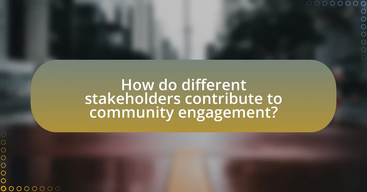 How do different stakeholders contribute to community engagement?