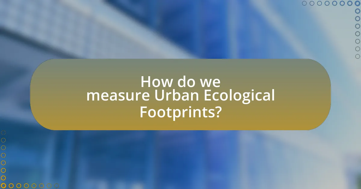 How do we measure Urban Ecological Footprints?