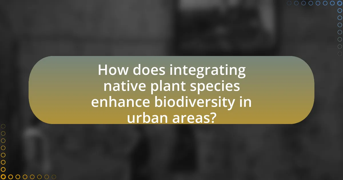 How does integrating native plant species enhance biodiversity in urban areas?
