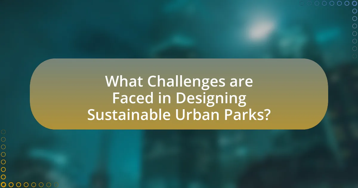 What Challenges are Faced in Designing Sustainable Urban Parks?