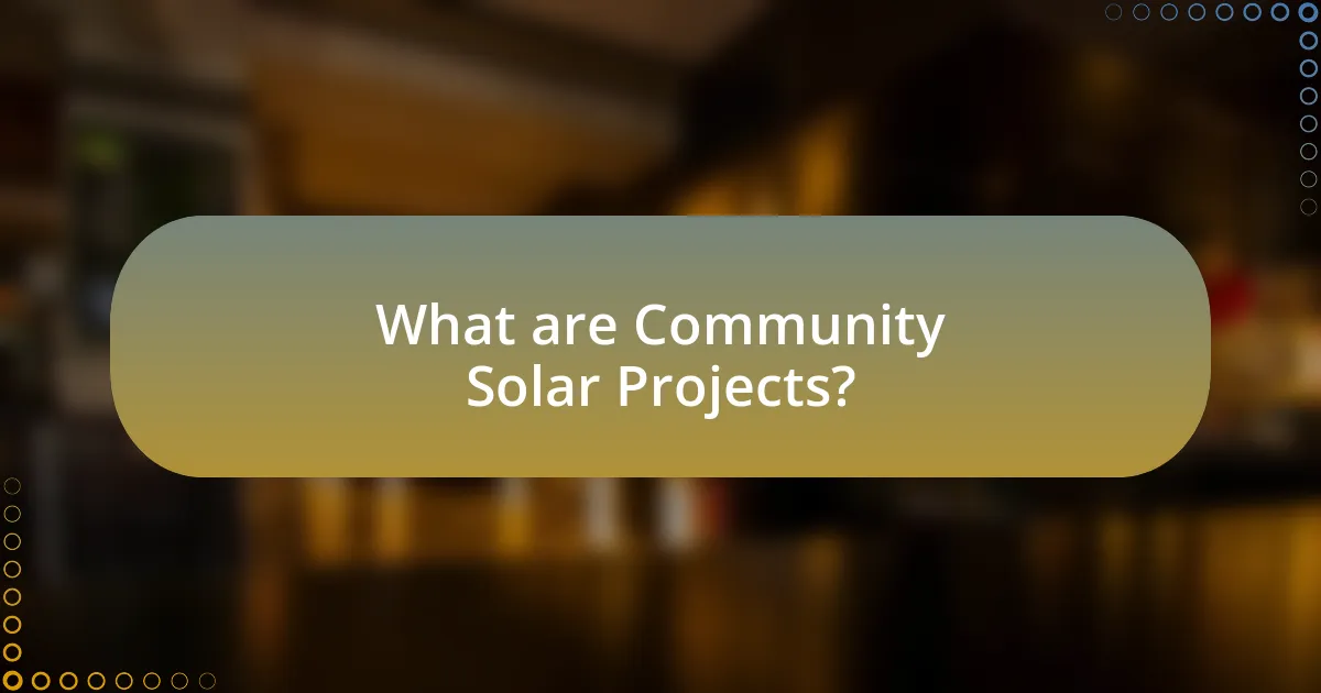 What are Community Solar Projects?