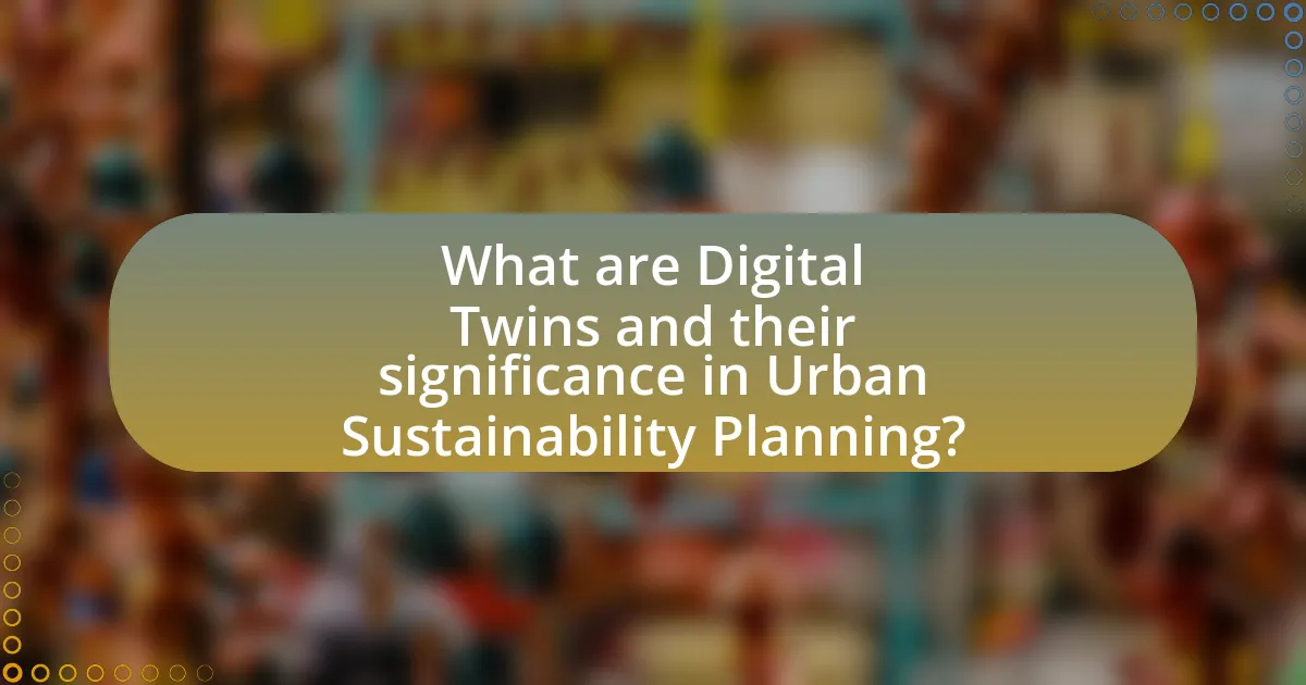 What are Digital Twins and their significance in Urban Sustainability Planning?