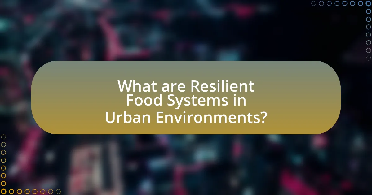 What are Resilient Food Systems in Urban Environments?