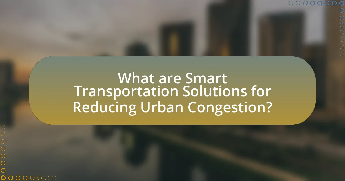 What are Smart Transportation Solutions for Reducing Urban Congestion?