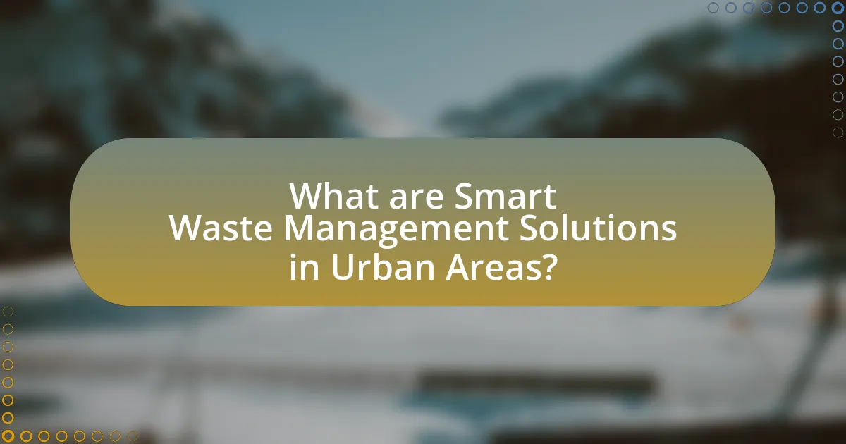 What are Smart Waste Management Solutions in Urban Areas?