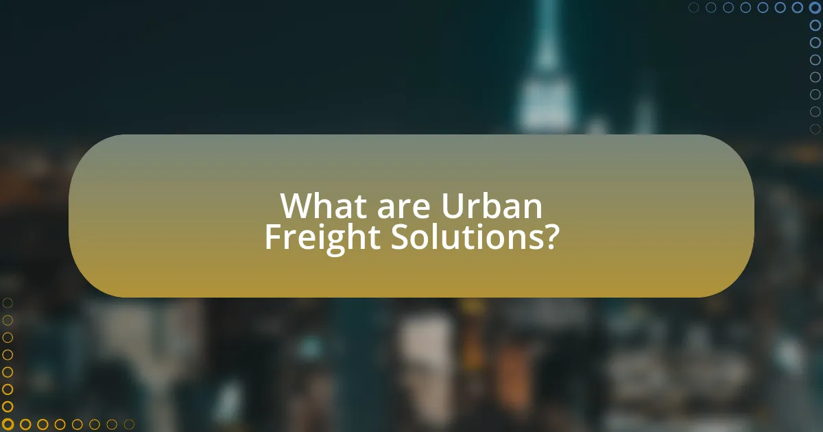 What are Urban Freight Solutions?