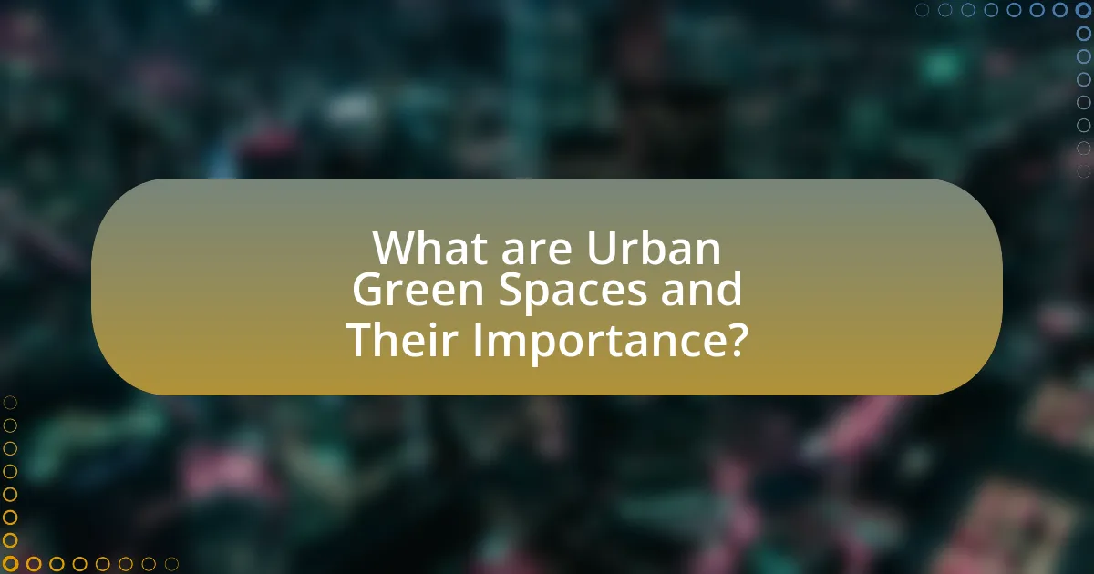 What are Urban Green Spaces and Their Importance?