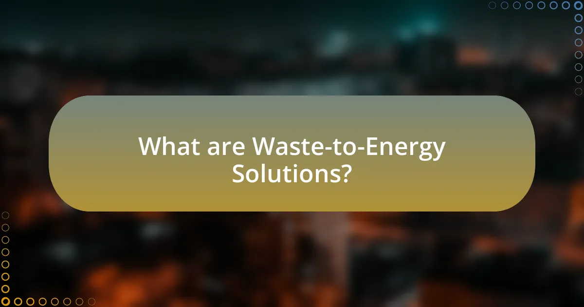 What are Waste-to-Energy Solutions?