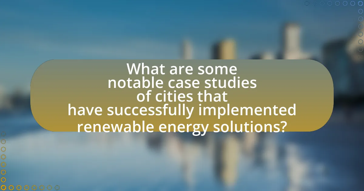 What are some notable case studies of cities that have successfully implemented renewable energy solutions?