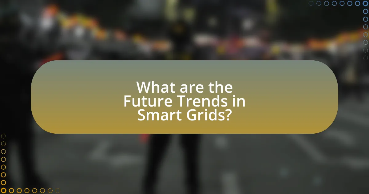 What are the Future Trends in Smart Grids?
