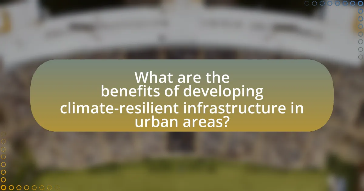 What are the benefits of developing climate-resilient infrastructure in urban areas?
