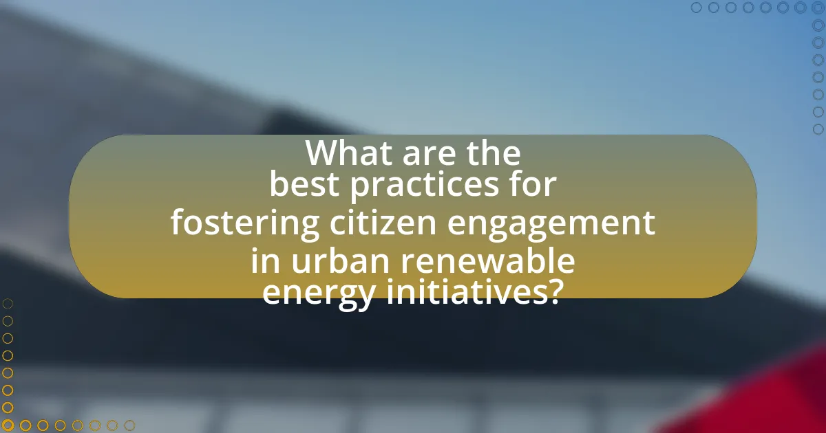 What are the best practices for fostering citizen engagement in urban renewable energy initiatives?