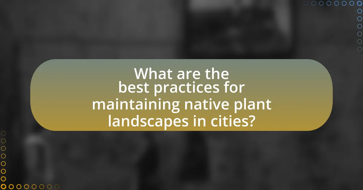 What are the best practices for maintaining native plant landscapes in cities?