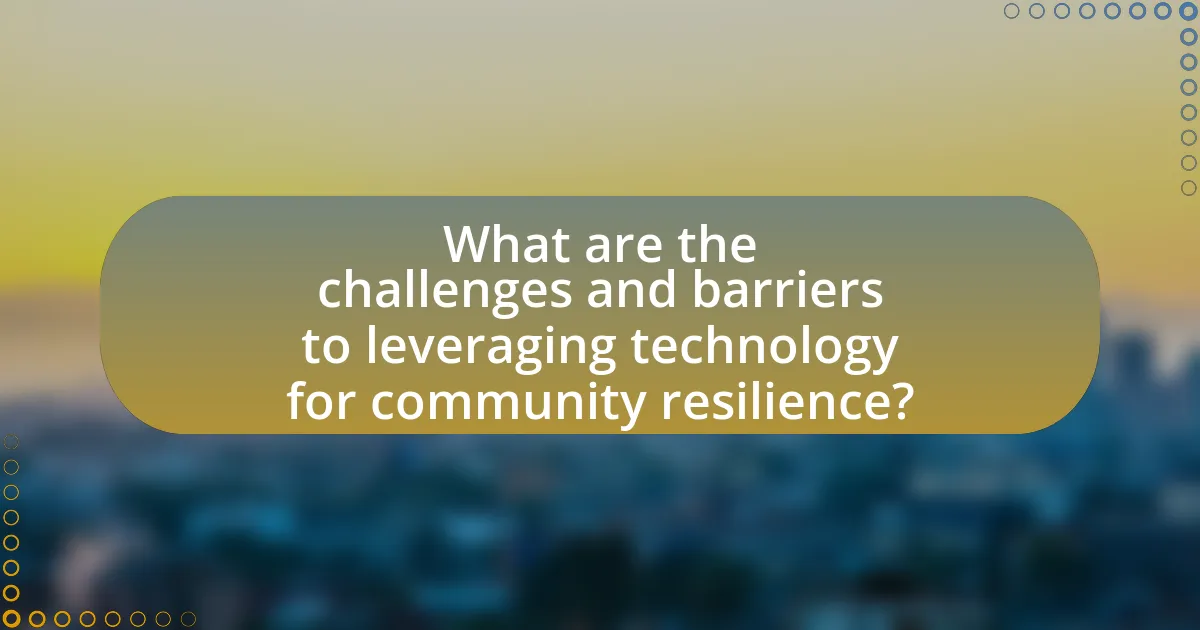 What are the challenges and barriers to leveraging technology for community resilience?