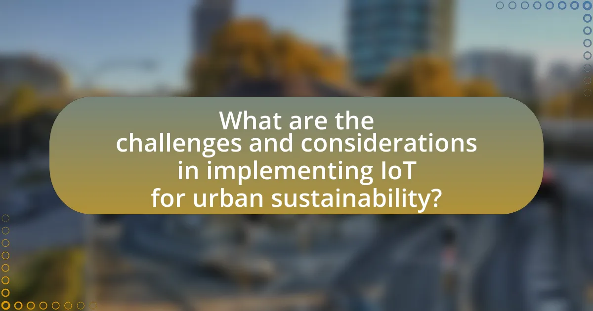 What are the challenges and considerations in implementing IoT for urban sustainability?