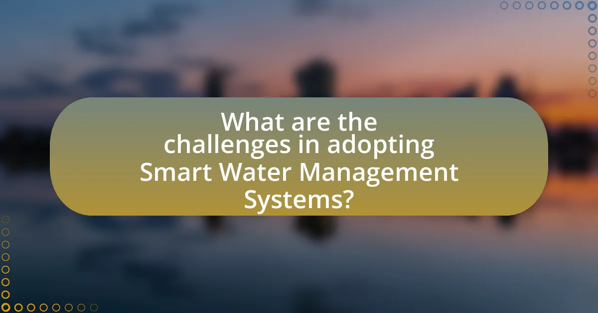 What are the challenges in adopting Smart Water Management Systems?