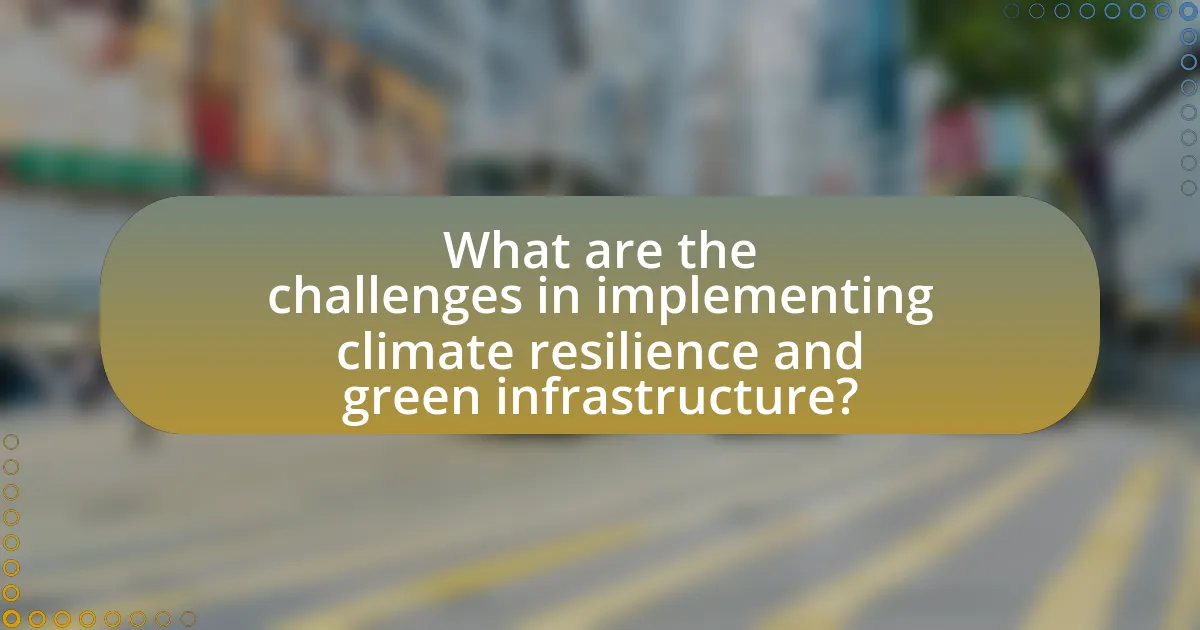 What are the challenges in implementing climate resilience and green infrastructure?
