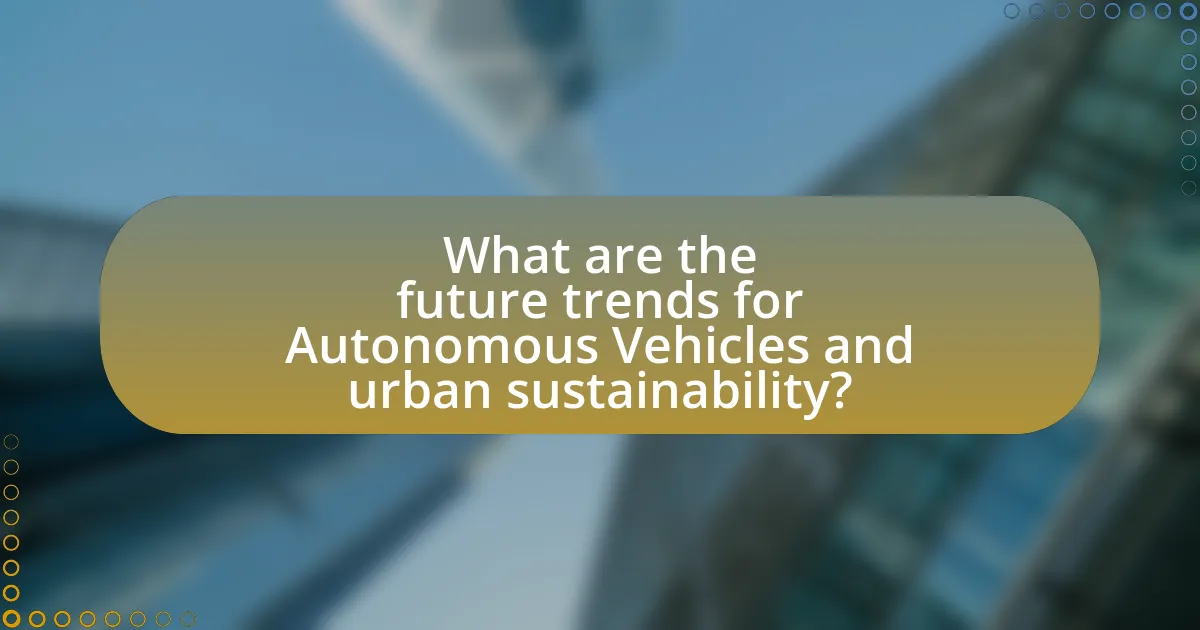 What are the future trends for Autonomous Vehicles and urban sustainability?