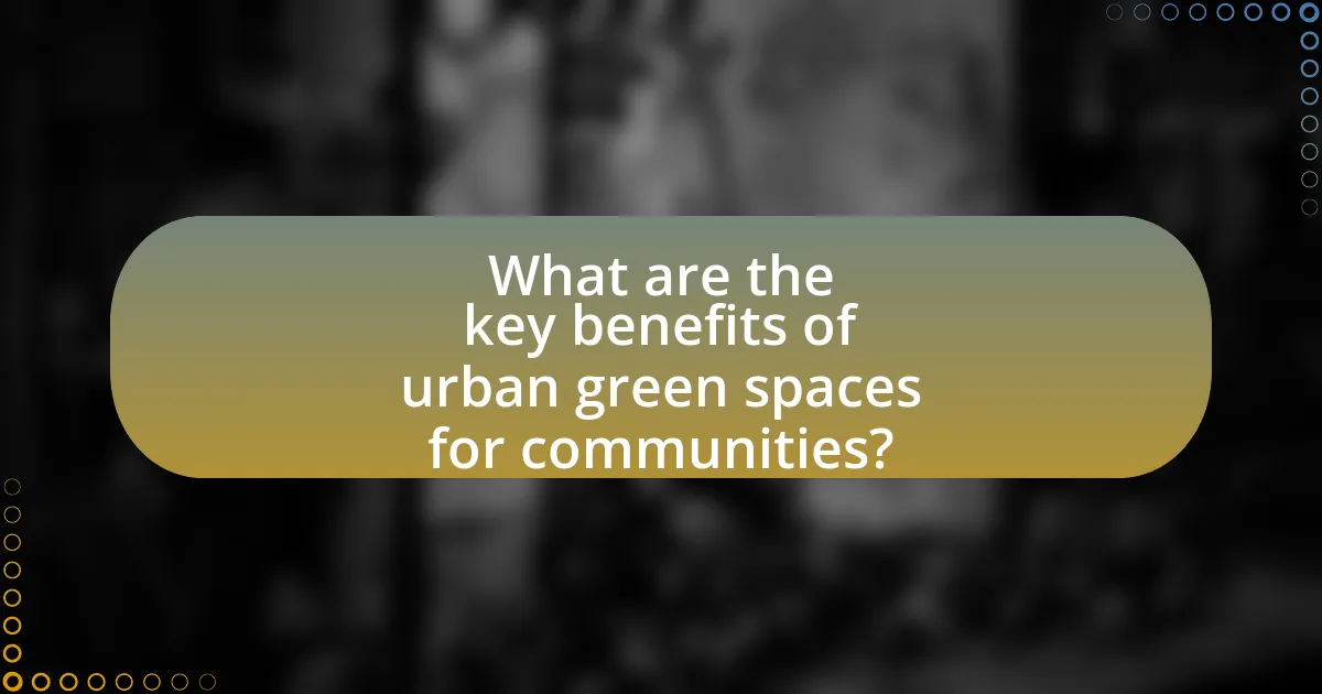 What are the key benefits of urban green spaces for communities?