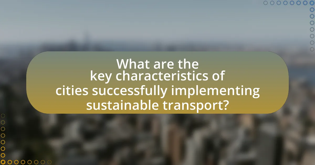 What are the key characteristics of cities successfully implementing sustainable transport?