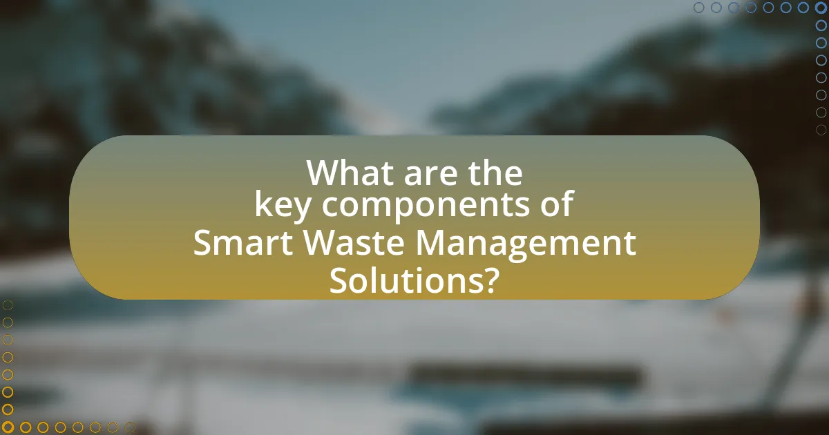 What are the key components of Smart Waste Management Solutions?