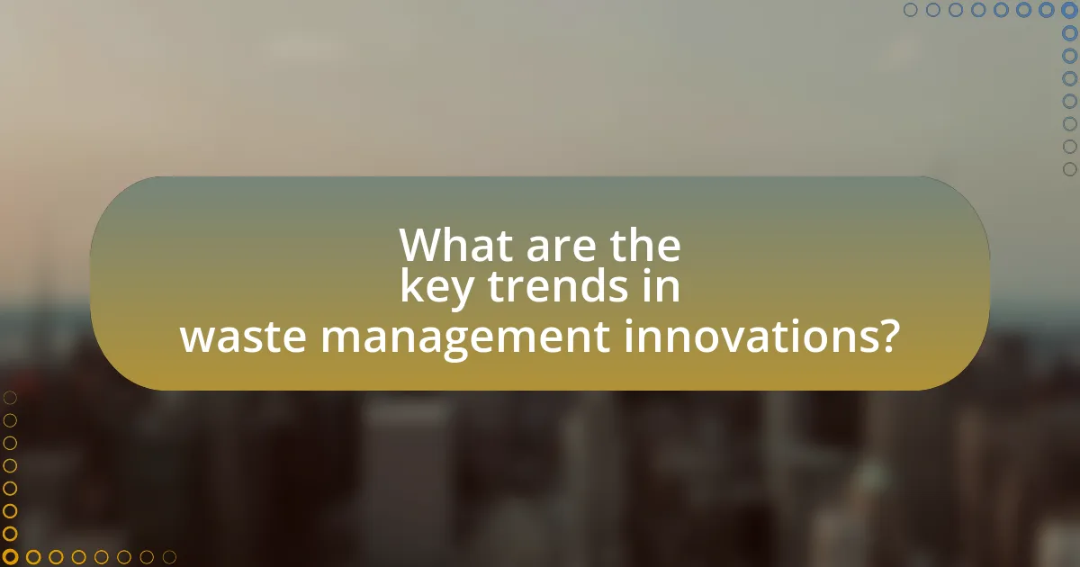 What are the key trends in waste management innovations?