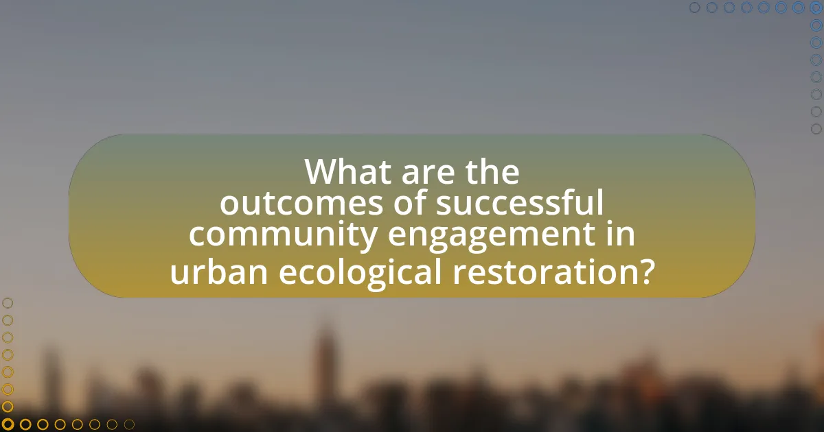 What are the outcomes of successful community engagement in urban ecological restoration?