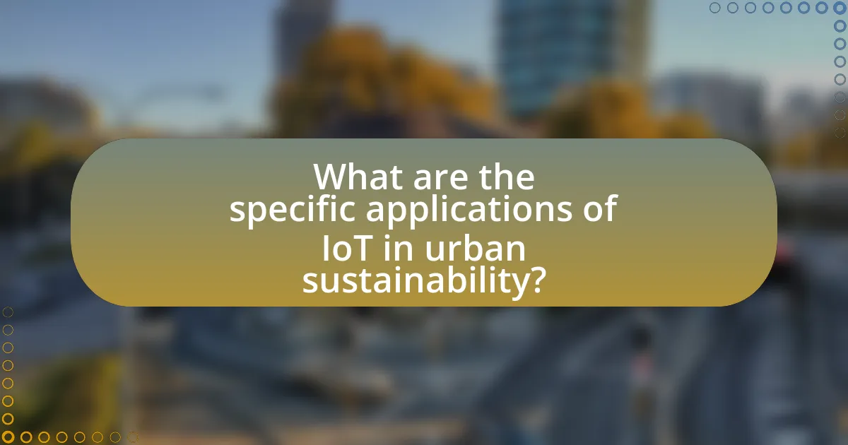 What are the specific applications of IoT in urban sustainability?