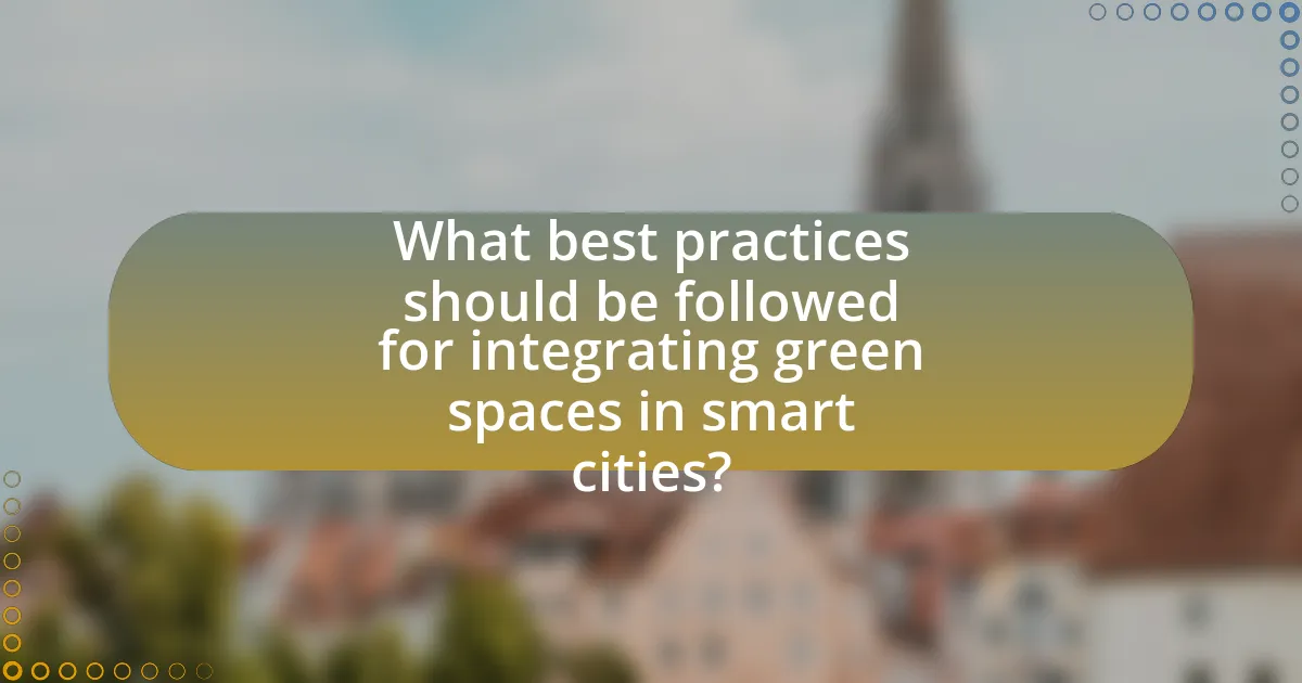 What best practices should be followed for integrating green spaces in smart cities?