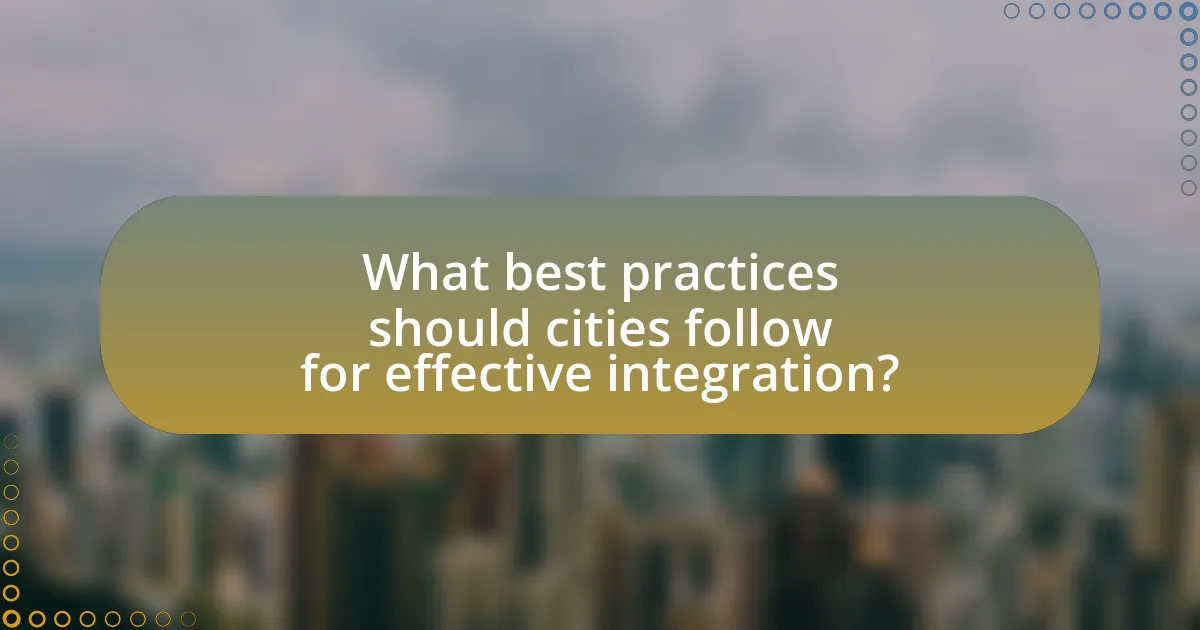What best practices should cities follow for effective integration?