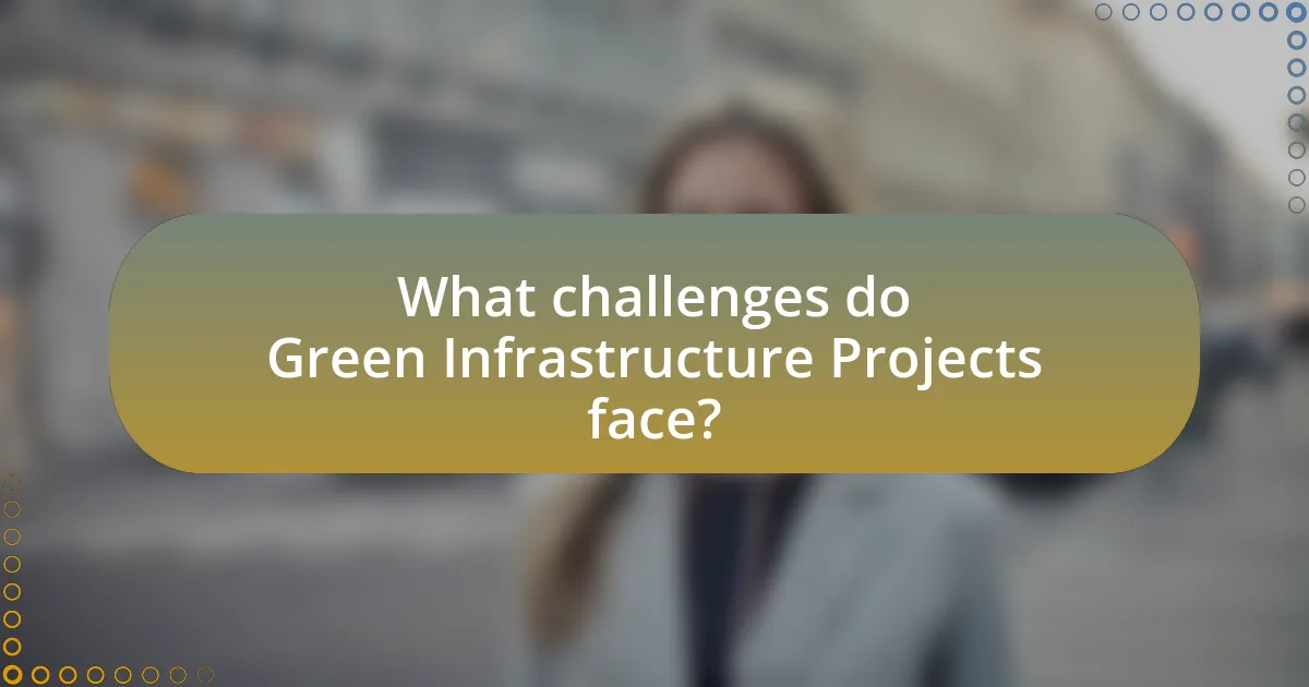 What challenges do Green Infrastructure Projects face?