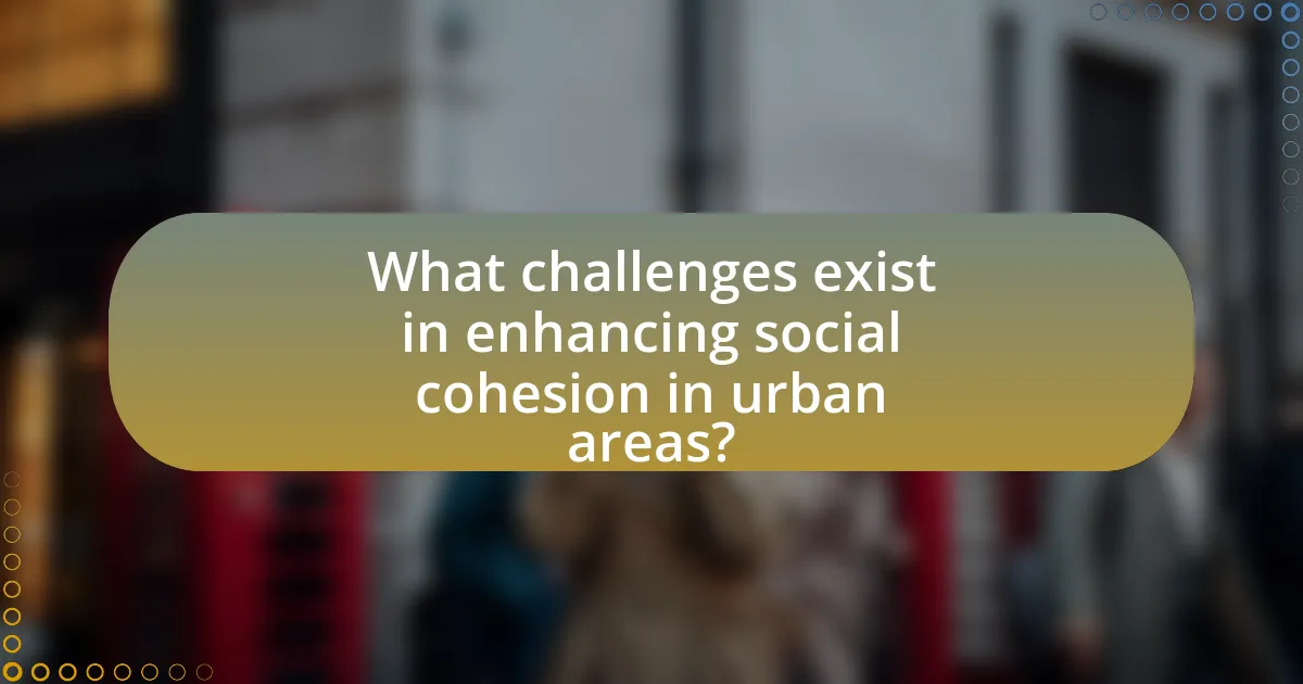 What challenges exist in enhancing social cohesion in urban areas?