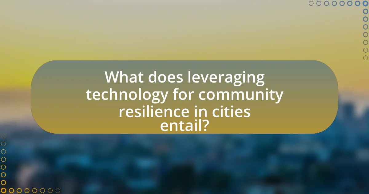 What does leveraging technology for community resilience in cities entail?