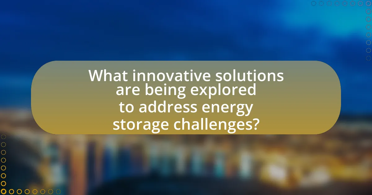 What innovative solutions are being explored to address energy storage challenges?