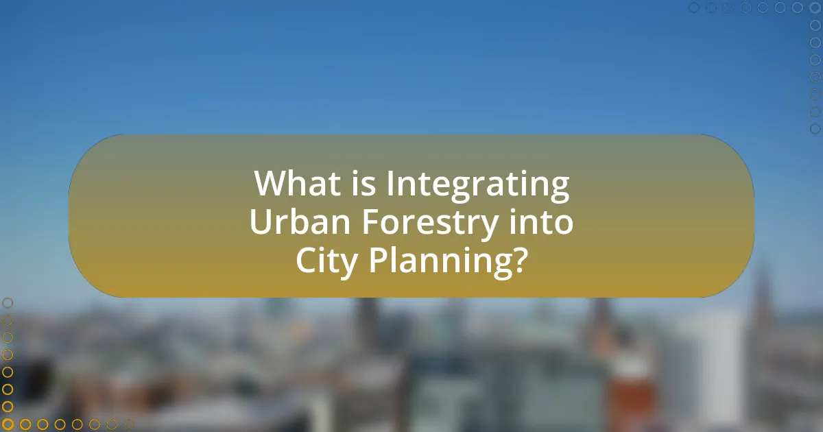 What is Integrating Urban Forestry into City Planning?