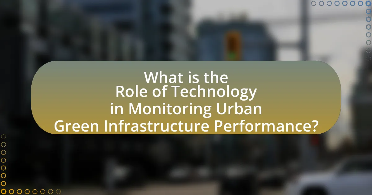 What is the Role of Technology in Monitoring Urban Green Infrastructure Performance?