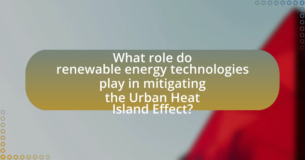 What role do renewable energy technologies play in mitigating the Urban Heat Island Effect?