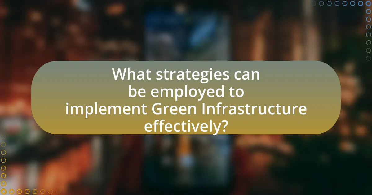 What strategies can be employed to implement Green Infrastructure effectively?