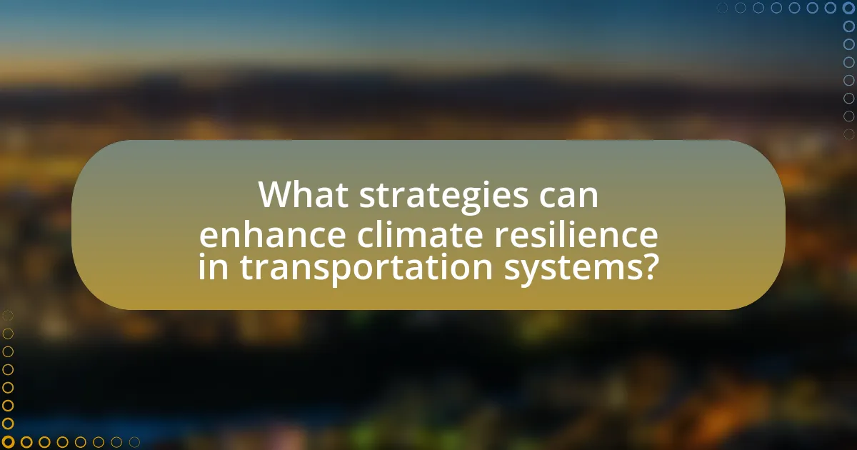 What strategies can enhance climate resilience in transportation systems?